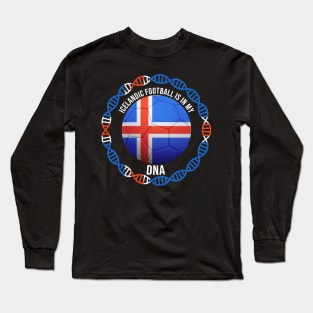 Icelandic Football Is In My DNA - Gift for Icelandic With Roots From Iceland Long Sleeve T-Shirt